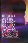 Robert A. Wilson - Sex, Drugs & Magick - A Journey Beyond Limits
