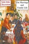 Saint John Chrysostom - On Marriage and Family Life