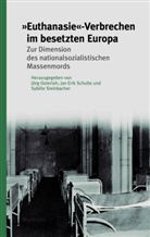 Jan Erik Schulte, Jan Erik Schulte (PD Dr.), Jörg Osterloh, Jan Erik Schulte, Steinbacher, Sybille Steinbacher... - »Euthanasie«-Verbrechen im besetzten Europa