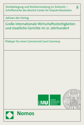 Adriaan den Hertog - Große internationale Wirtschaftsstreitigkeiten und staatliche Gerichte im 21. Jahrhundert - Plädoyer für einen Commercial Court Germany