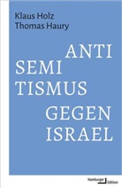 Thomas Haury, Klaus Holz, Klaus (Dr. habil.) Holz - Antisemitismus gegen Israel