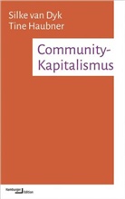 Silke van Dyk, Silke van (Prof. Dr.) Dyk, Tine Haubner, Tine (Dr.) Haubner, Silke van Dyk - Community-Kapitalismus