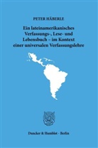 Peter Häberle - Ein lateinamerikanisches Verfassungs-, Lese- und Lebensbuch - im Kontext einer universalen Verfassungslehre.