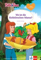Dorothea Flechsig - Bibi & Tina: Wo ist die Eichhörnchen-Mama?