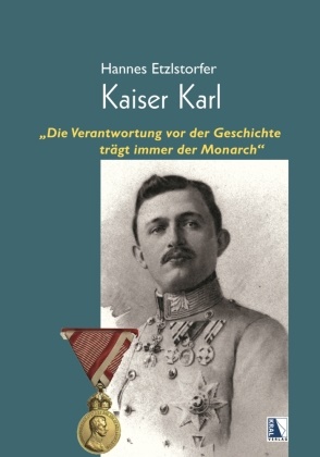 Hannes Etzlstorfer - Kaiser Karl - "Die Verantwortung vor der Geschichte trägt immer der Monarch"