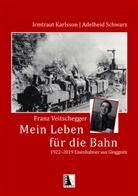 Irmtraut Karlsson, Adelheid Schwarz - Franz Veitschegger Mein Leben für die Bahn