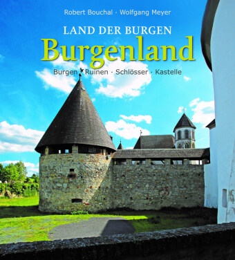 Wolfgang Meyer, Robert Bouchal, Robert Bouchal - Land der Burgen - BURGENLAND Burgen - Ruinen - Schlösser - Kastelle