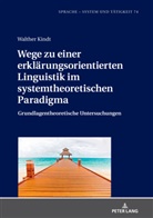 Walther Kindt, Inge Pohl - Wege zu einer erklärungsorientierten Linguistik im systemtheoretischen Paradigma