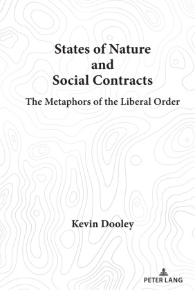 Kevin Dooley,  Dooley Kevin - States of Nature and Social Contracts - The Metaphors of the Liberal Order