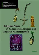 Insa Eschebach, Insa Eschenbach, Gabriele Hammermann, Tho Rahe, Thoma Rahe, Thomas Rahe - Religiöse Praxis in Konzentrationslagern und anderen NS-Haftstätten