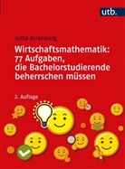 Jutta Arrenberg, Jutta (Prof. Dr.) Arrenberg - Wirtschaftsmathematik: 77 Aufgaben, die Bachelorstudierende beherrschen müssen