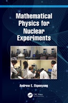 Andrew E. Ekpenyong - Mathematical Physics for Nuclear Experiments