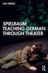 Lisa Parkes, Parkes Lisa - Spielraum: Teaching German Through Theater