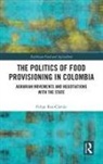 Felipe Roa-Clavijo - Politics of Food Provisioning in Colombia