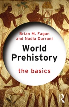Nadia Durrani, Brian M. Fagan, Brian M. (University of California Fagan - World Prehistory: The Basics