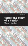 Upton Sinclair - 100%: The Story of a Patriot