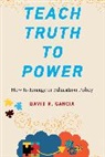 David R Garcia, David R. Garcia, Garcia David R. - Teach Truth to Power
