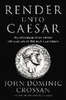 John Dominic Crossan, Crossan John Dominic - Render Unto Caesar