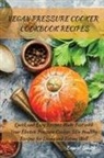 Daniel Smith - VEGAN PRESSURE COOKER COOKBOOK RECIPES