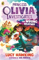 Lucy Hawking, Hawking Lucy, Zoe Persico, Persico Zoe - Princess Olivia Investigates: The Wrong Weather