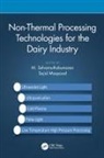 Sajid Maqsood, M. Selvamuthukumaran, M. (Institute of Technology Selvamuthukumaran, Sajid Maqsood, M. Selvamuthukumaran - Non-Thermal Processing Technologies for the Dairy Industry