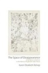 Karen Elizabeth Bishop - Space of Disappearance