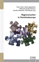 Maria Ciesla, Sabine Jagodzinski, Aleksandra Kmak-Pamirska, Zdenek Nebrenský, Milos Rezník - Regionsmacher in Ostmitteleuropa