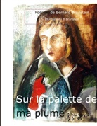 Bernard Brunstein - Sur la palette de ma Plume