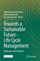 Joann Kalkowska, Joanna Kalkowska, J¿drzej Kasprzak, Jedrzej Kasprzak, Zbigniew Stanislaw Klos - Towards a Sustainable Future - Life Cycle Management
