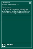 Sebastian Wagner - Der rechtliche Rahmen für kooperatives Verteidigungs- und Verteidigerverhalten in unternehmensbezogenen Strafverfahren