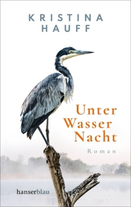 Kristina Hauff - Unter Wasser Nacht - Roman. »Der absolute Wahnsinn!« Deutschlandfunk Kultur 'Lesart'