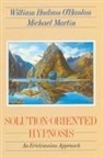 Michael Martin, Bill O'Hanlon, William Hudson O'Hanlon - Solution-Oriented Hypnosis