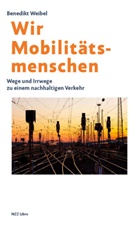 Benedikt Weibel - Wir Mobilitätsmenschen