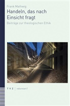 Frank Mathwig, Magdalene L. Frettlöh, Matthias Zeindler - Handeln, das nach Einsicht fragt