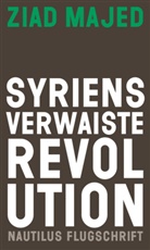 Ziad Majed, Harald Etzbach - Syriens verwaiste Revolution