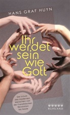 Hans Graf Huyn, Hans (Graf) Huyn - Ihr werdet sein wie Gott.