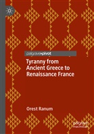 Orest Ranum - Tyranny from Ancient Greece to Renaissance France