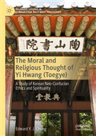 Edward Y J Chung, Edward Y. J. Chung - The Moral and Religious Thought of Yi Hwang (Toegye)