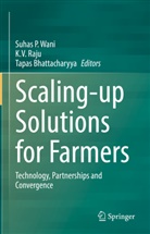 Tapas Bhattacharya, Tapas Bhattacharyya, K. V. Raju, V Raju, K V Raju, Suhas P. Wani - Scaling-up Solutions for Farmers