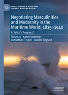 Joanne Begiato, Kare Downing, Karen Downing, Johnatha Thayer, Johnathan Thayer, Johntha Thayer... - Negotiating Masculinities and Modernity in the Maritime World, 1815-1940