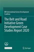 BRI International Green Development, BRI International Green Development Coalition - The Belt and Road Initiative Green Development Case Studies Report 2020