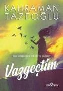 Kahraman Tazeoglu - Vazgectim - Insan Sebepsiz Yere Terk Eder Mi Sevdigini?