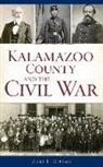 Gary L. Gibson - Kalamazoo County and the Civil War