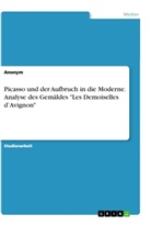 Anonym, Anonymous - Picasso und der Aufbruch in die Moderne. Analyse des Gemäldes "Les Demoiselles d'Avignon"