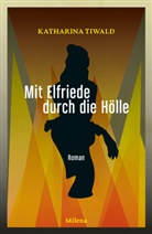 Katharina Tiwald - Mit Elfriede durch die Hölle