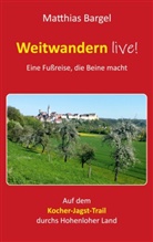 Matthias Bargel - Weitwandern live! Eine Fußreise, die Beine macht