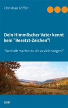 Christian Löffler - Dein Himmlischer Vater kennt kein "Besetzt-Zeichen"!