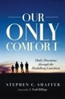 Stephen C. Shaffer - Our Only Comfort