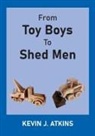 Kevin J Atkins, Kevin J. Atkins - From Toy Boys To Shed Men