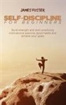 James Foster - SELF-DISCIPLINE FOR BEGINNERS